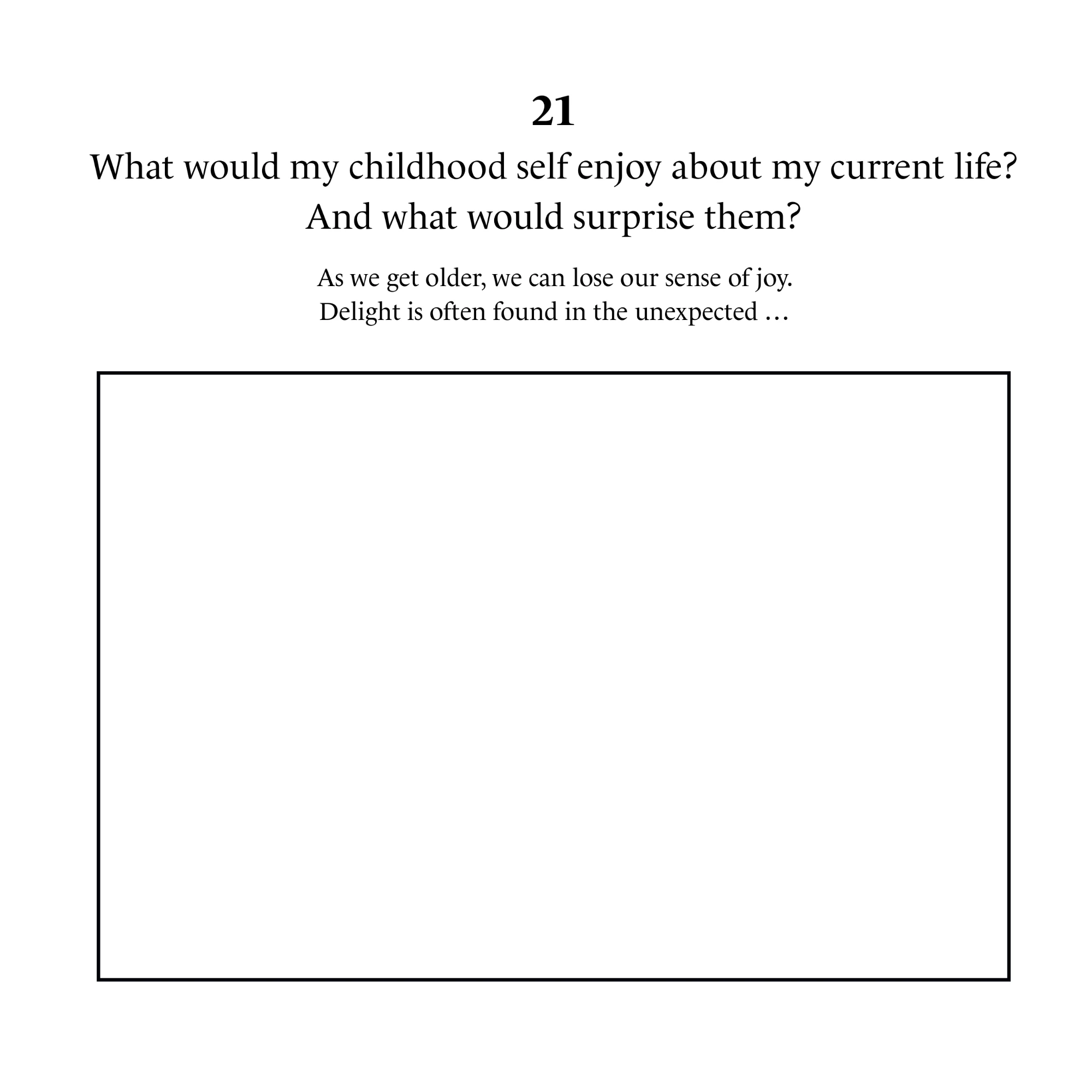 #30Questions sample page 21: What would my childhood self enjoy about my current life? And what would surprise them?
